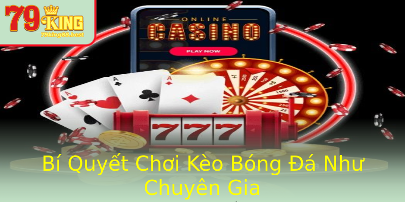 Bí Quyết Chơi Kèo Bóng Đá Như Chuyên Gia Bí Quyết Chơi Kèo Bóng Đá Như Chuyên Gia