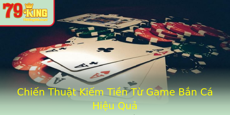 Chiến Thuật Kiếm Tiền Từ Game Bắn Cá Hiệu Quả Chiến Thuật Kiếm Tiền Từ Game Bắn Cá Hiệu Quả