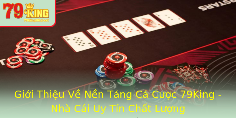 Giới Thiệu Về Nền Tảng Cá Cược 79King - Nhà Cái Uy Tín Chất Lượng Giới Thiệu Về Nền Tảng Cá Cược 79King - Nhà Cái Uy Tín Chất Lượng