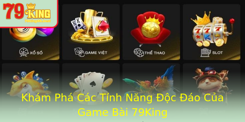 Khám Phá Các Tính Năng Độc Đáo Của Game Bài 79King Khám Phá Các Tính Năng Độc Đáo Của Game Bài 79King