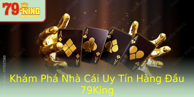 Khám Phá Nhà Cái Uy Tín Hàng Đầu 79King