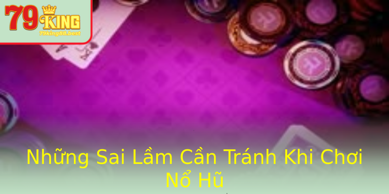 Những Sai Lầm Cần Tránh Khi Chơi Nổ Hũ Những Sai Lầm Cần Tránh Khi Chơi Nổ Hũ