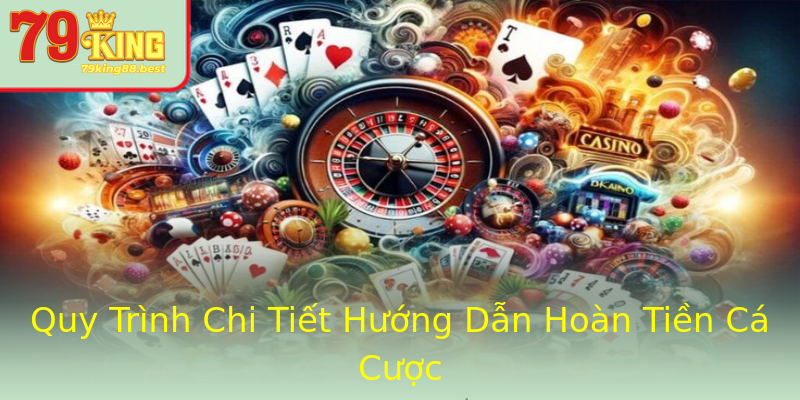 Quy Trình Chi Tiết Hướng Dẫn Hoàn Tiền Cá Cược Quy Trình Chi Tiết Hướng Dẫn Hoàn Tiền Cá Cược