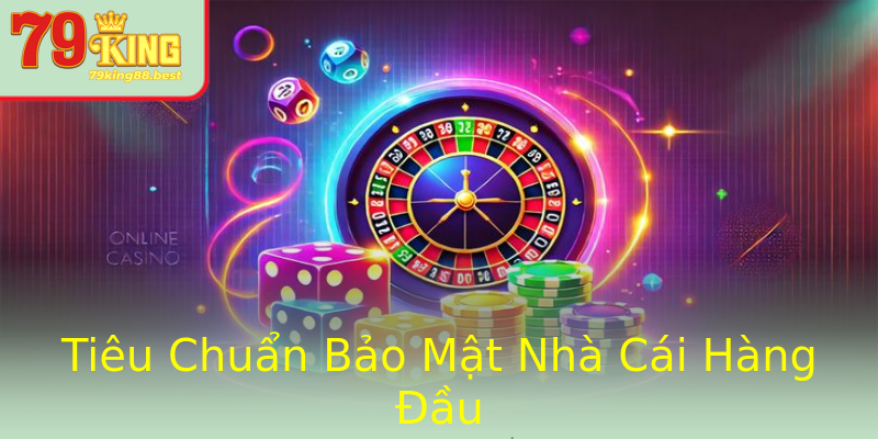 Tiêu Chuẩn Bảo Mật Nhà Cái Hàng Đầu Tiêu Chuẩn Bảo Mật Nhà Cái Hàng Đầu