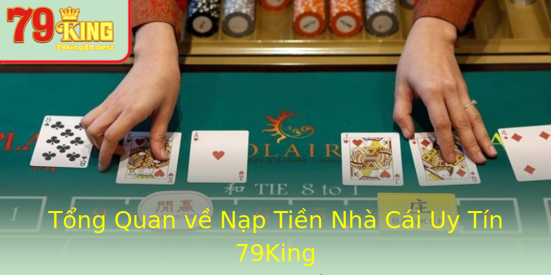 Tổng Quan về Nạp Tiền Nhà Cái Uy Tín 79King Tổng Quan về Nạp Tiền Nhà Cái Uy Tín 79King