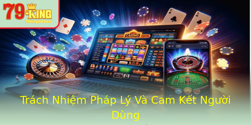 Trách Nhiệm Pháp Lý Và Cam Kết Người Dùng Trách Nhiệm Pháp Lý Và Cam Kết Người Dùng